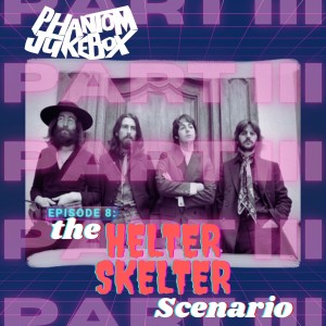 EP. 08 Helter Skelter Scenario Part 3