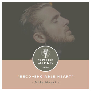 Becoming Able Heart | You‘re Not Alone with Townsend