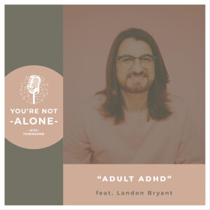 Adult ADHD feat. Landon Bryant