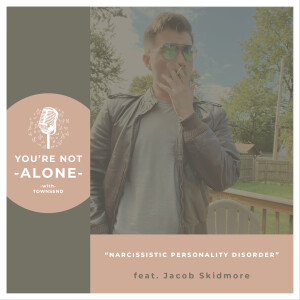 Narcissistic Personality Disorder feat. Jacob Skidmore