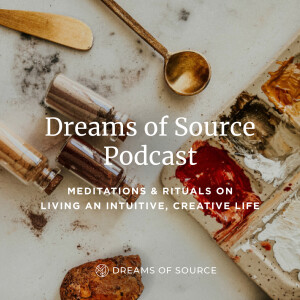 Our Creative Intuition – now Dreams of Source Podcast! (Season Break + Season 2 Preview)