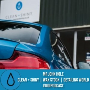 #EP006 Mr John Hole | CLEAN + SHINY | DETAILING WORLD | WAX STOCK