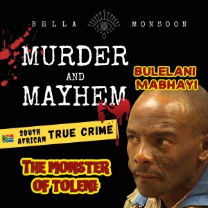 Episode 12- The Monster of Toleni: Bulelani Mabhayi