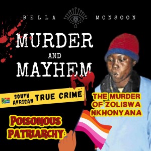 Episode 17- Poisonous Patriarchy: The Heartbreaking Case of Zoliswa Nkonyana