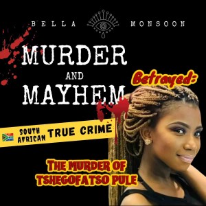 Episode 22- Betrayed: The Murder of Tshegofatso Pule