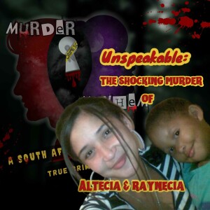 Episode 36 | Unspeakable: The Shocking Murder of Altecia Kortje and Raynecia