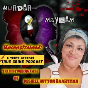 Episode 43: Unconstrained | The Brutal  Murder of Desiree Hutton Baartman