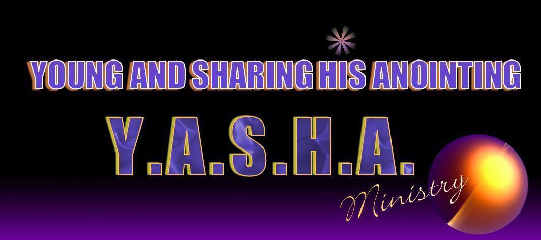 Y.A.S.H.A. MINISTRY Young And Sharing His Anointing