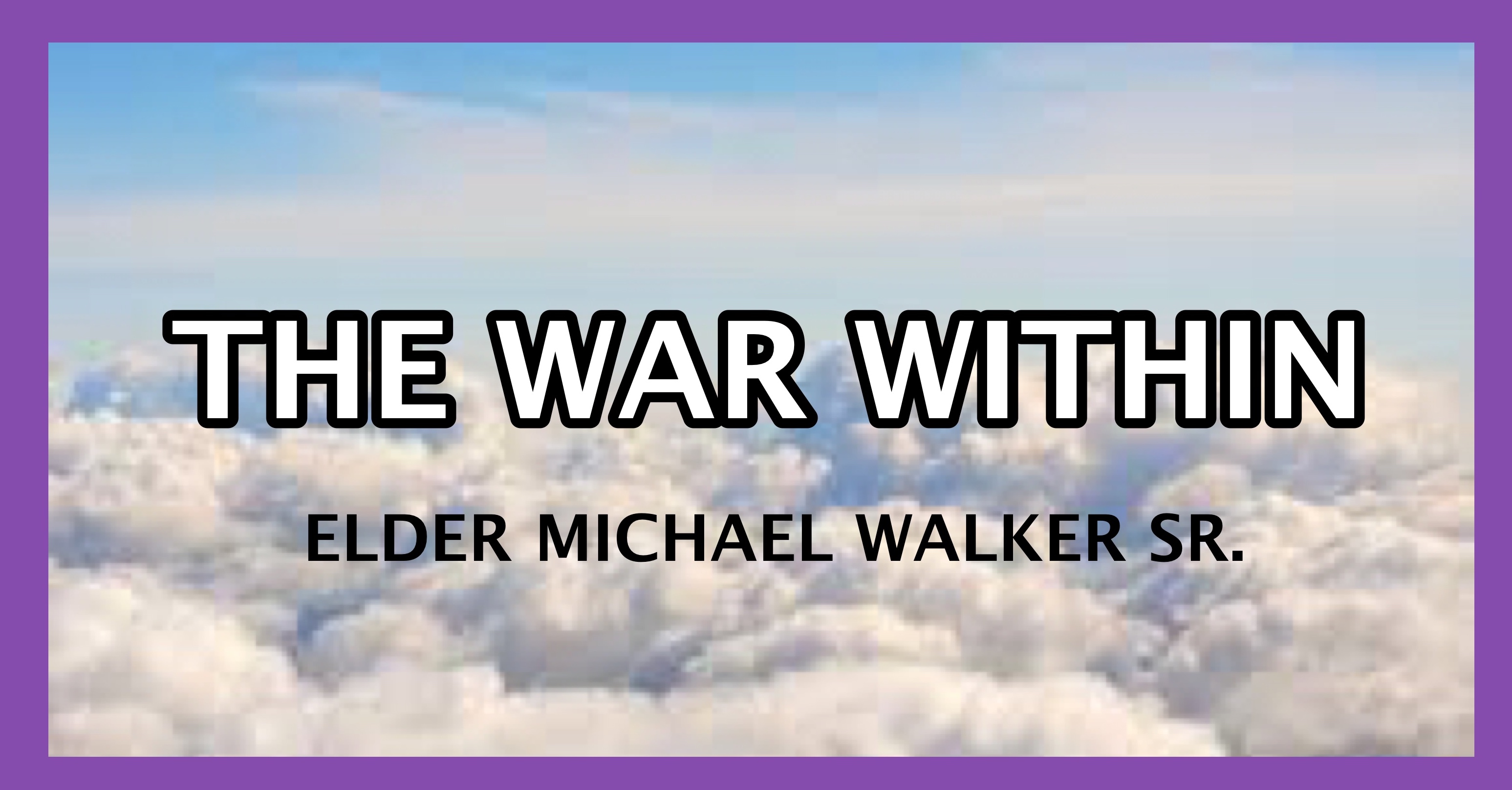 THE WAR WITHIN: ELDER MICHAEL WALKER SR