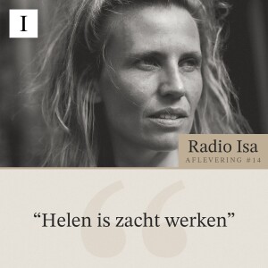 Radio Isa #14 - Helen is zacht werken