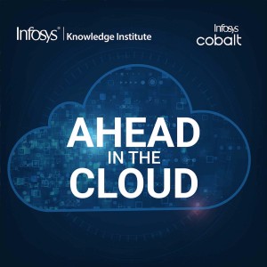 Ahead in the Cloud: Cloud’s Evolution from Infrastructure to Innovation with Anant Adya