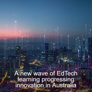 A new wave of EdTech learning progressing innovation in Australia