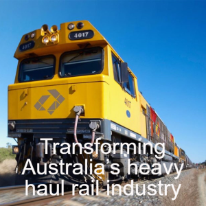 Transforming Australia’s heavy haul rail industry