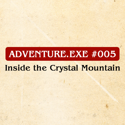 #005: INSIDE THE CRYSTAL MOUNTAIN