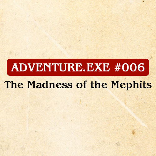 #006: THE MADNESS OF THE MEPHITS