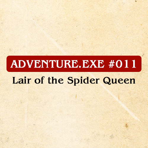 #011: LAIR OF THE SPIDER QUEEN 