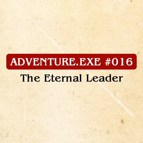 #016: THE ETERNAL LEADER 