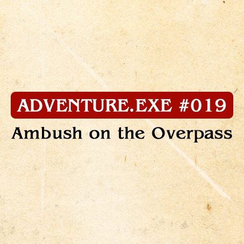 #019: AMBUSH ON THE OVERPASS 