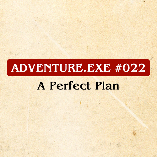 #022: A PERFECT PLAN