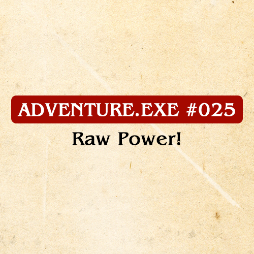#025: RAW POWER! 