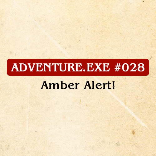 #028: AMBER ALERT! 