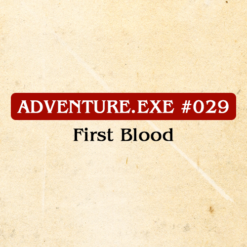 #029: FIRST BLOOD