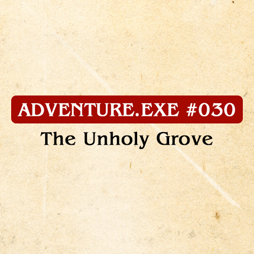 #030: THE UNHOLY GROVE