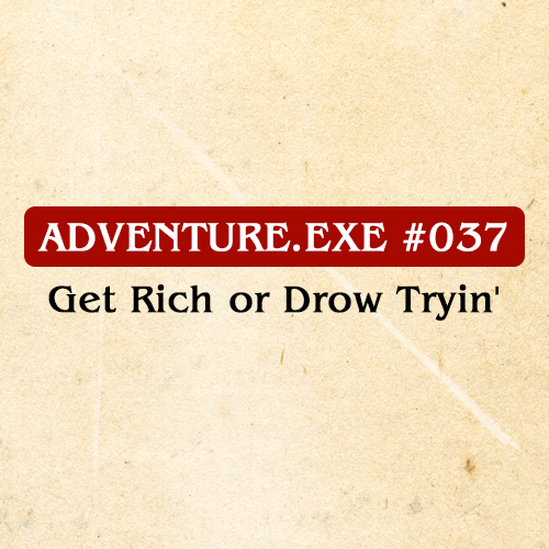 #037: GET RICH OR DROW TRYIN’