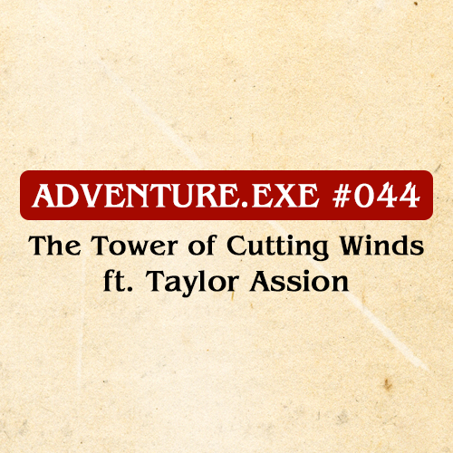 #044: THE TOWER OF CUTTING WINDS FT. TAYLOR ASSION