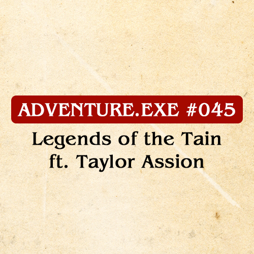 #045: LEGENDS OF THE TAIN FT. TAYLOR ASSION