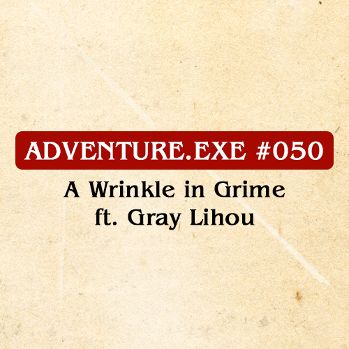 #050: A WRINKLE IN GRIME FT. GRAY LIHOU