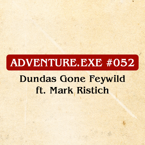 #052: DUNDAS GONE FEYWILD FT. MARK RISTICH