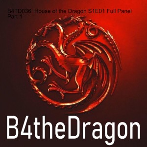 B4TD036: House of the Dragon S1E01 Full Panel Part 1
