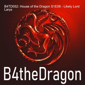 B4TD052: House of the Dragon S1E06 - Likely Lord Larys