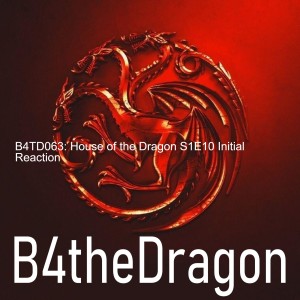 B4TD063: House of the Dragon S1E10 Initial Reaction