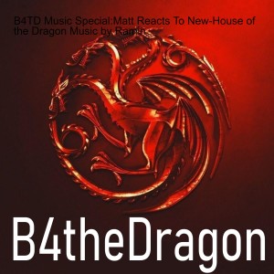 B4TD Music Special:Matt Reacts To New-House of the Dragon Music by Ramin