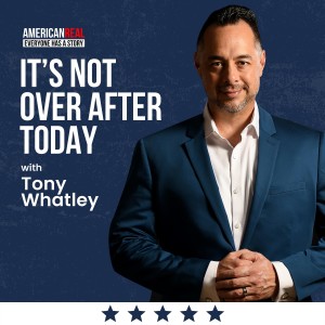Episode #199 | Tony Whatley | It’s Not Over After Today