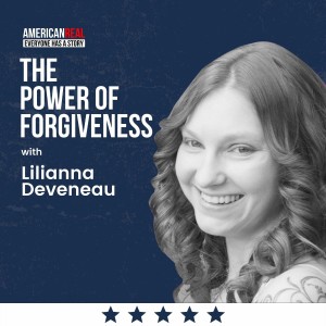 Episode #200 | Lilianna Deveneau | The Power of Forgiveness