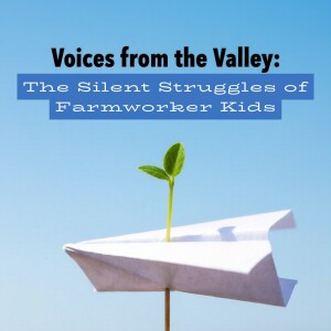 Voices from the Valley: The Silent Struggle of Farmworker Kids