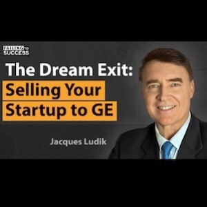 #89 Selling Your Startup - How to Build a Company then Successfully Exit - Learnings from GE Sale