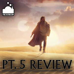 Obi-Wan Kenobi Pt. 5 Review