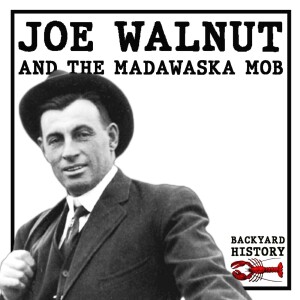 Joe Walnut and the Madawaska Mob