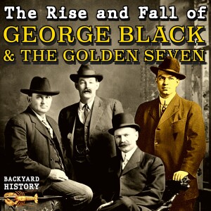 The Rise and Fall of George Black and the Golden Seven
