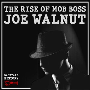 The Rise of Mob Boss Joe Walnut