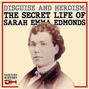 Disguise & Heroism: The Secret Life of Sarah Emma Edmonds