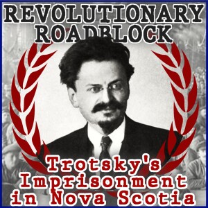 Revolutionary Roadblock: Trotsky’s Imprisonment in Nova Scotia