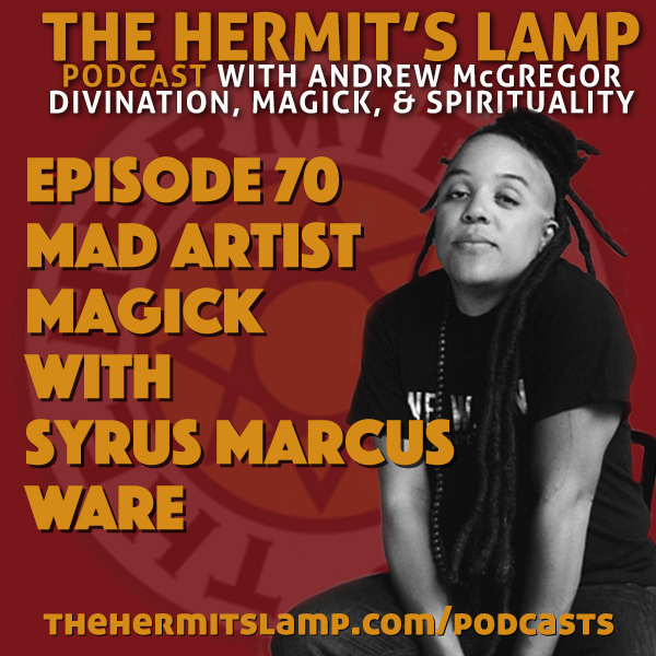 EP70 Mad Artist Magick with Syrus Marcus Ware