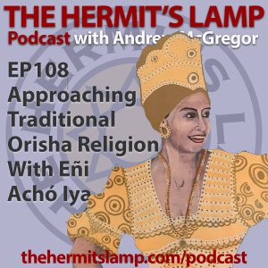 EP108 Approaching Traditional Orisha Religions with Eni Acho Iya