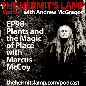 EP 98 Plants and the Magic of Place with Marcus McCoy