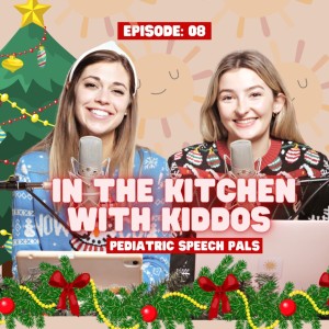 Episode 8: How to Promote Early Language - Speech Therapy in the Kitchen with Kiddos!